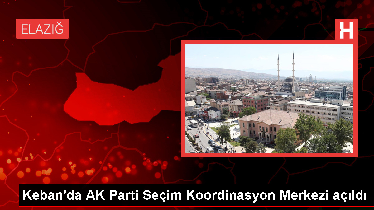 Elazığ’ın Keban ilçesinde AK Parti Seçim Uyum Merkezi açıldı