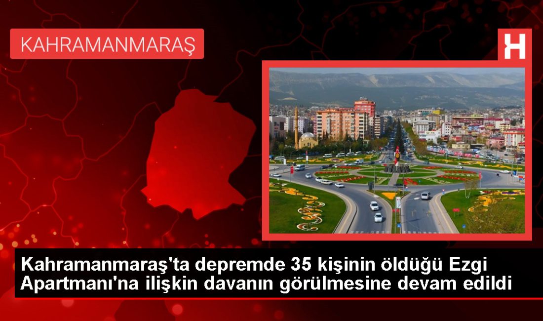 Kahramanmaraş’ta Ezgi Apartmanı davası devam ediyor