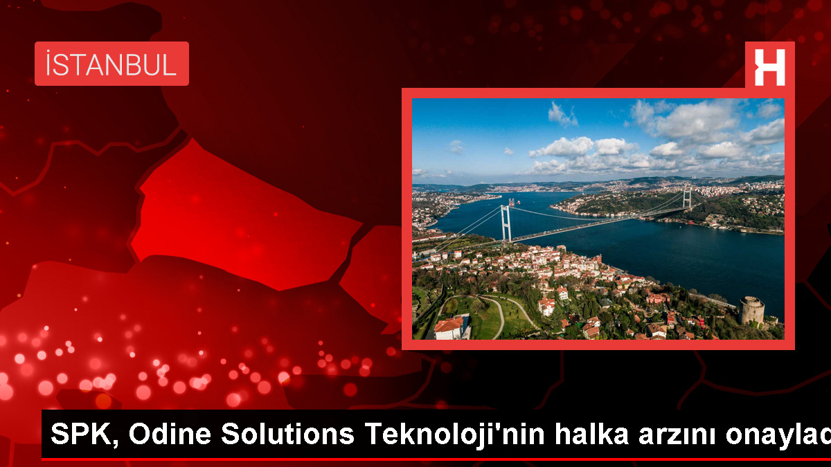 SPK, Odine Solutions Teknoloji Ticaret ve Sanayi AŞ’nin halka arzını onayladı